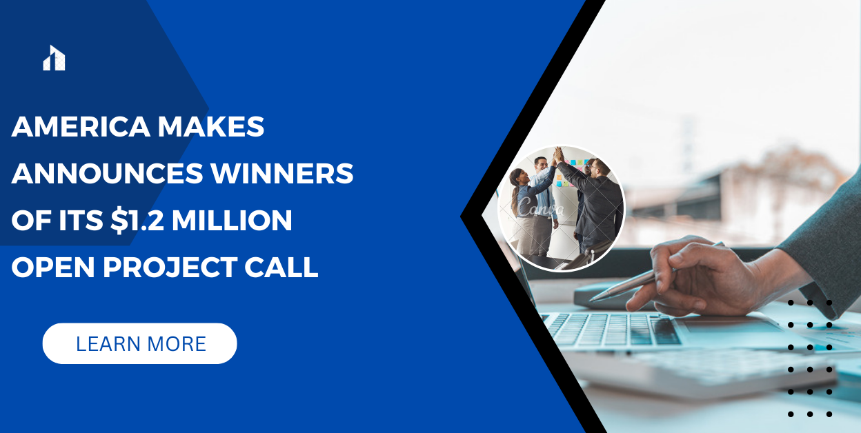 America Makes announces winners of its $1.2 million Open Project Call